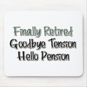 Finally Retired:  Goodbye Tension, Hello Pension Mouse Mat