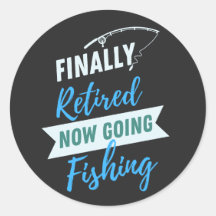 Finally Retired Now Going Fishing Cute