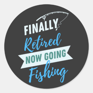 Finally Retired Now Going Fishing Cute Classic Round Sticker