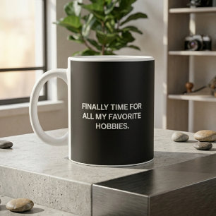 Finally Time For All My Favorite Hobbies Retired Coffee Mug