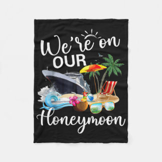 Finally Were On Our Honeymoon Romantic Cruise Vaca Fleece Blanket