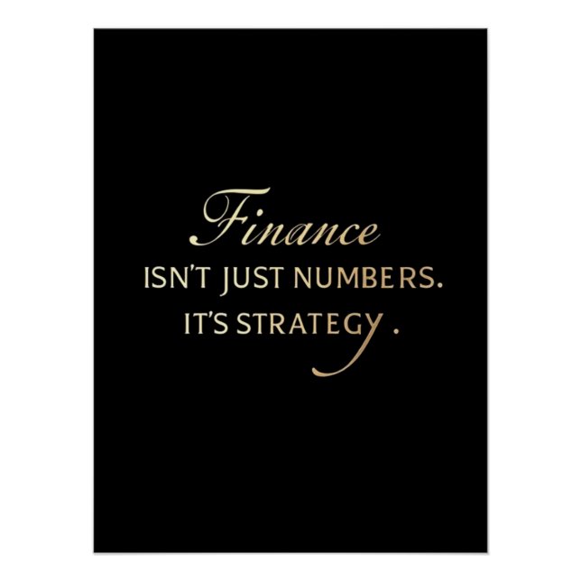 Finance Isn't Just Numbers. It's Strategy. Elegant Poster (Front)