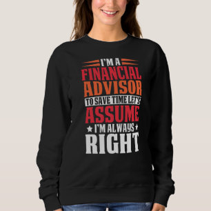 Financial Advisor Are Always Right Tax Preparer Sweatshirt