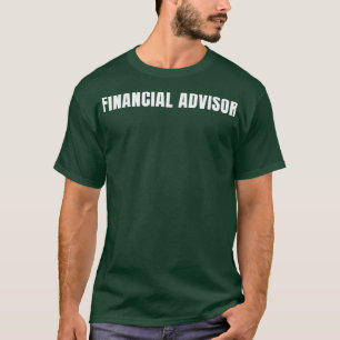 Financial Advisor Funny Job Title Profession Birth T-Shirt