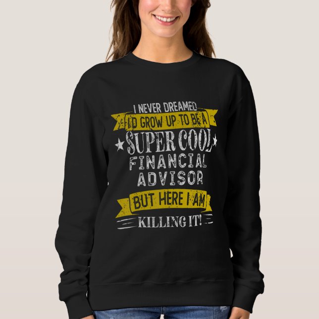 Financial Advisor Job Title Professions Sweatshirt (Front)