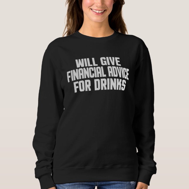 Financial Advisor Will Give Financial Advice For D Sweatshirt (Front)