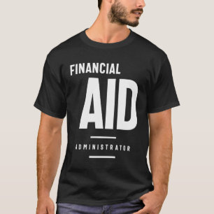 Financial AID Administrator Gift Funny Job Title  T-Shirt