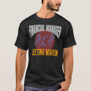 Financial Manager A K A Meeting Maven C F O T-Shirt