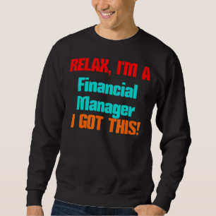 Financial Manager Relax I'll Get This Job Title De Sweatshirt