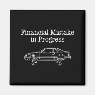 Financial mistake in progress car lover Financial Magnet