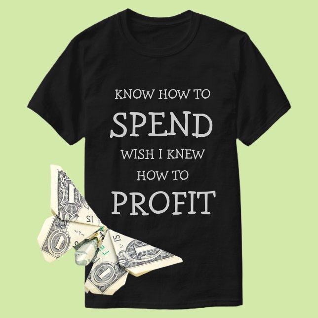 Financial Wisdom T-Shirt: Know How to Spend T-Shirt (Creator Uploaded)