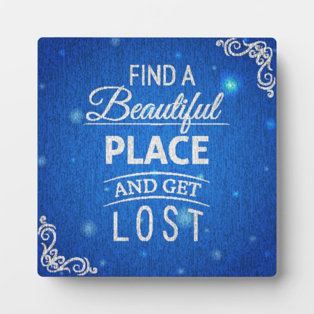 Find A Beautiful Place And Get Lost Plaque (Front)