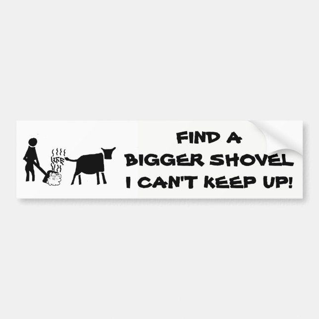 Find a Bigger Shovel Life's B.S. cartoon Bumper Sticker (Front)