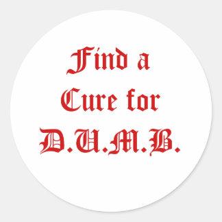 Find a Cure for D.U.M.B. Classic Round Sticker