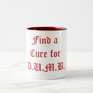 Find a Cure for D.U.M.B. - Customised Two-Tone Coffee Mug