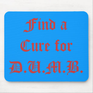 Find a Cure for D.U.M.B. Mouse Mat