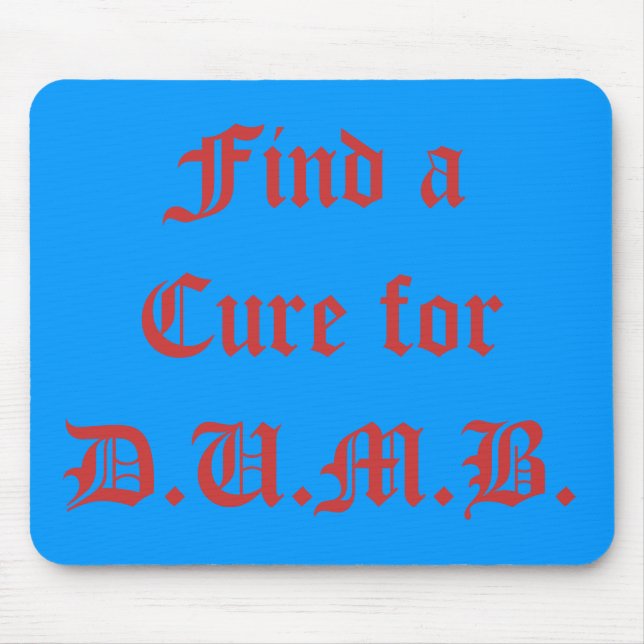 Find a Cure for D.U.M.B. Mouse Mat (Front)