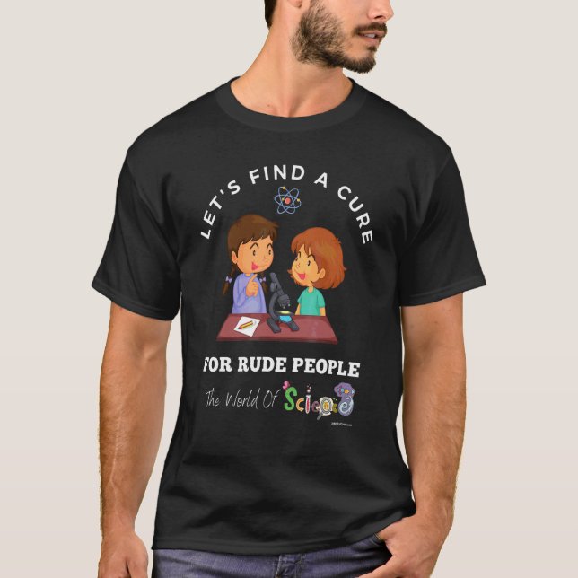 Find A Cure For Rude   Science Lab Bully Jerk T-Shirt (Front)