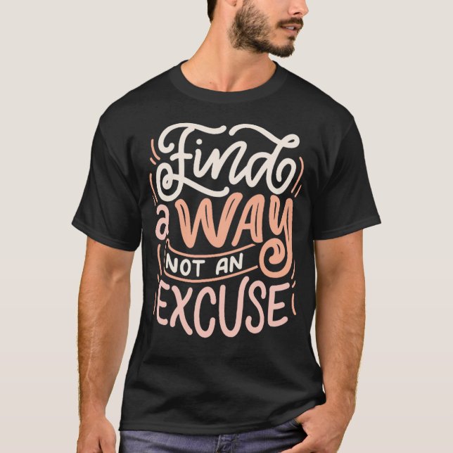 Find a way not a excuse T-Shirt (Front)
