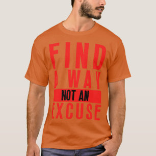 Find A Way Not An Excuse 18 T-Shirt