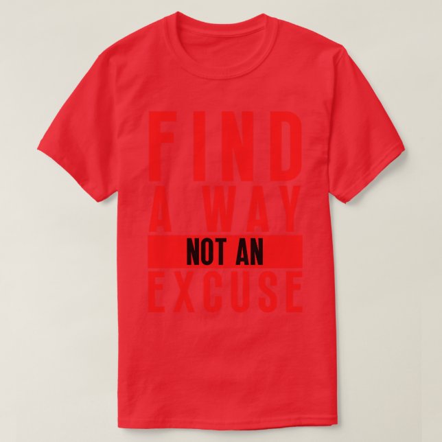 Find A Way Not An Excuse 18 T-Shirt (Design Front)