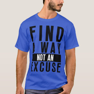 Find A Way Not An Excuse 22 T-Shirt