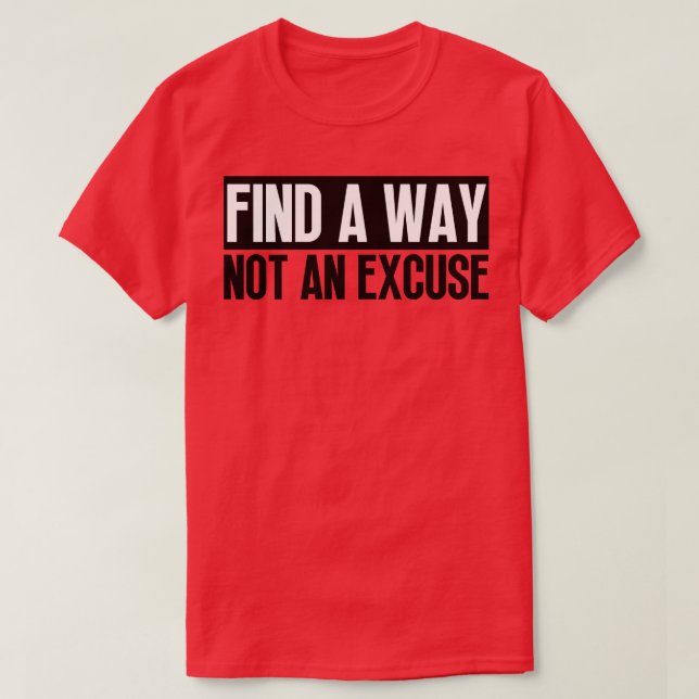Find A Way Not An Excuse 27 T-Shirt (Design Front)
