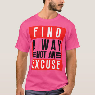 Find A Way Not An Excuse 2 T-Shirt