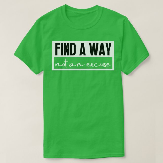 Find A Way Not An Excuse 2 T-Shirt (Design Front)