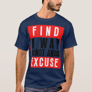 Find A Way Not An Excuse 2 T-Shirt