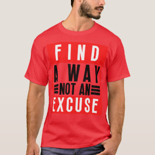 Find A Way Not An Excuse 49 T-Shirt