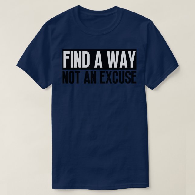 Find A Way Not An Excuse 5 T-Shirt (Design Front)