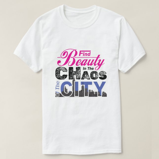 Find Beauty in the Chaos of the City - Urban Vibes T-Shirt (Design Front)