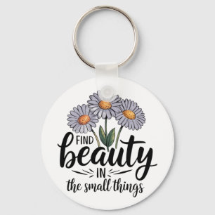 Find beauty in the small things key ring