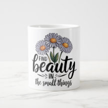 Find beauty in the small things