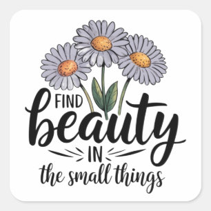 Find beauty in the small things square sticker