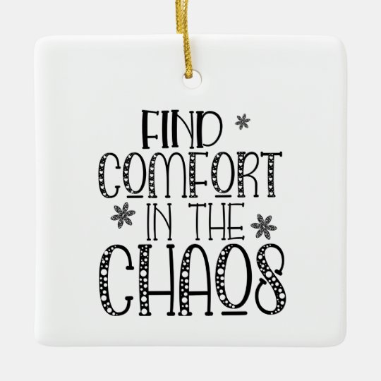 Find Comfort in the Chaos Inspiring Quote Ceramic Ornament Zazzle.co.uk