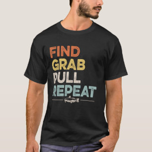 Find - Grab - Pull - Repeat - Catfish Noodling Des T-Shirt