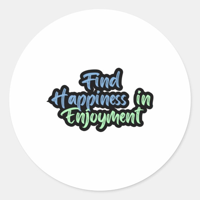 Find Happiness In Enjoyment Sticker  (Front)