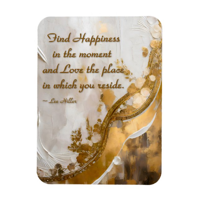 Find Happiness in the moment... Lee Hiller Quote Magnet (Vertical)