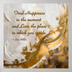 Find Happiness in the moment... Lee Hiller Quote Poster