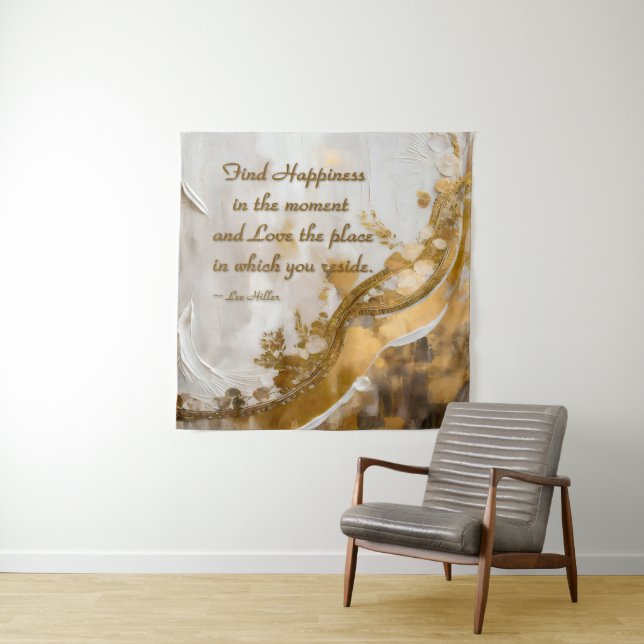 Find Happiness in the moment... Lee Hiller Quote Tapestry (In Situ)