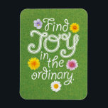 Find Joy in the Ordinary Inspirational Magnet<br><div class="desc">"Find Joy in the Ordinary." Inspirational and motivational quote poster. Original design. Author unknown.</div>