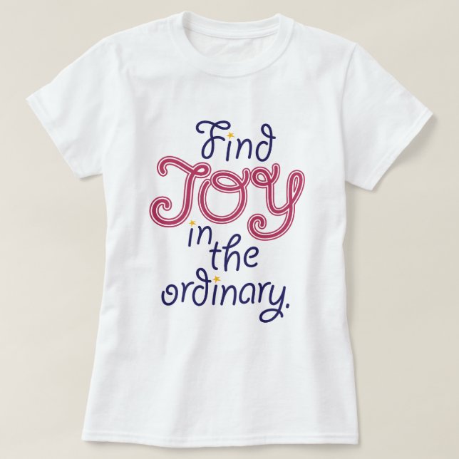 Find JOY in the ordinary inspirational quote tee (Design Front)