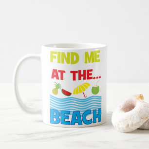 Find Me At The Beach Ocean Tropical Vacation Coffee Mug