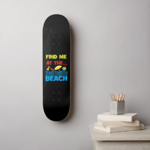 Find Me At The Beach Summer Vacation Design Skateboard