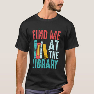 Find Me at The Library Books Quote T-Shirt