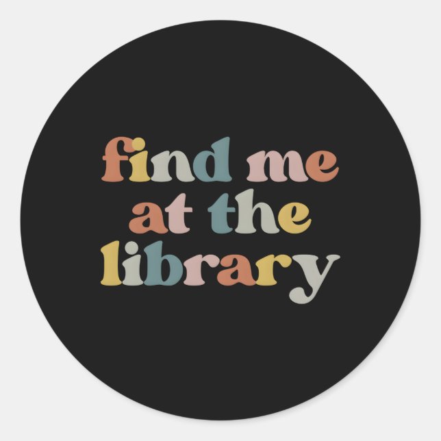 Find Me At The Library Librarian Book Reader Nerd  Classic Round Sticker (Front)