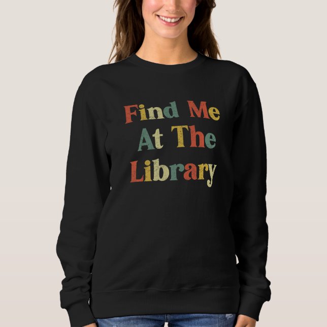 Find Me At The Library Retro Reader Books Sweatshirt (Front)