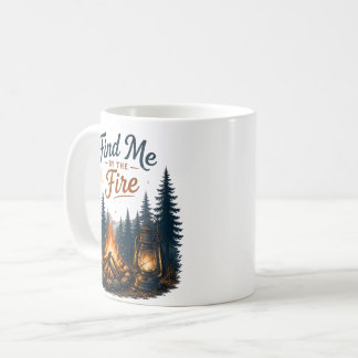 Find Me By The Fire Campfire Camping Nature  Coffee Mug